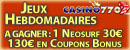 Cliquer ici pour participer &agrave; nos Jeux Hebdomadaires Exclusifs Casino770